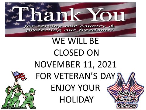 Veterans  Day We Will Be Closed on Wednesday, November 11